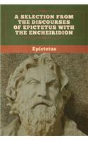 A Selection from the Discourses of Epictetus with the Encheiridion