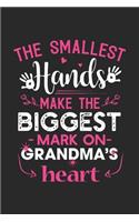 The smallest hands make the biggest mark on grandmas heart: A beautiful lady line journal and mothers day gift journal book and Birthday gift Journal for your Grandma/Grand Mommy/Nona/Grand Mother