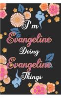I'm Evangeline Doing Evangeline Things Notebook Birthday Gift: Personalized Name Journal Writing Notebook For Girls and Women, 100 Pages, 6x9, Soft Cover, Matte Finish