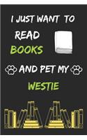 I just want to read books and pet my westie Notebook funny pets owner Gift