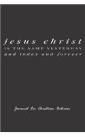 Jesus Christ is the same yesterday and today and forever, Journal For Christian Believers
