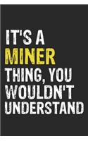 It's A MINER Thing, You Wouldn't Understand Gift for MINER Lover, MINER Life is Good Notebook a Beautiful: Lined Notebook / Journal Gift, It's A MINER Thing, 120 Pages, 6 x 9 inches, MINER Notebook, Average MINER Life, MINER accessories, MINER Diary, D