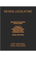 Nevada Revised Statutes Title 7 Business Associations Securities Commodities 2020 Edition: West Hartford Legal Publishing