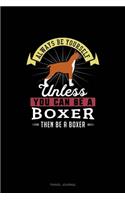 Always Be Yourself Unless You Can Be A Boxer Then Be A Boxer