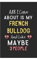 All I care about is my French Bulldog and like maybe 3 people