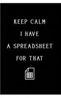 Keep Calm I Have A Spreadsheet For That