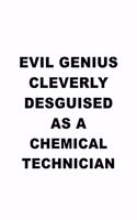 Evil Genius Cleverly Desguised As A Chemical Technician: Cool Chemical Technician Notebook, Journal Gift, Diary, Doodle Gift or Notebook - 6 x 9 Compact Size- 109 Blank Lined Pages