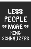 Less People More King Schnauzers