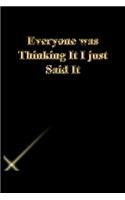 Everyone was Thinking It I just Said It: Lined Notebook / Journal Gift, 118 Pages, 6x9, Gold letters, Black cover, Matte Finish