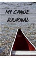 My Canoe Journal: Funny Canoeing Gift Idea, My Kayaking Journal Notebook and Planner for Men and Women who Love River and Sea Kayaking and Canoeing. Grate and Funny B