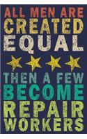All Men Are Created Equal Then A Few Become Repair Workers: Funny Vintage Repair Workers Journal Gift