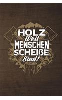Holz Weil Menschen Scheiße Sind!