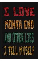 I Love Month End And Other Lies I Tell Myself: Funny Accountant Gag Gift, Funny Accounting Coworker Gift, Bookkeeper Office Gift (Lined Notebook)