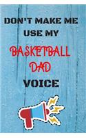 DON'T MAKE ME USE MY Basketball Dad VOICE