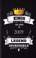 Kings Are Born In 2009 Legend Incredible: Practical Birthday Month Year Lined Notebook/ Blank Journal For Wife Husband Anniversary, Inspirational Saying Unique Special Birthday Gift Idea Lov
