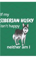 If my Siberian Husky isn't happy neither am I