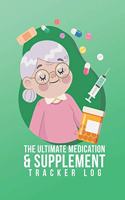 The Ultimate Medication & Supplement Tracker Log: Easy And Convenient Way To Keep Track Of Both Medications & Vitamin Supplements Serves As A Unique Logbook Reminder and Monitor Checklist For What Y
