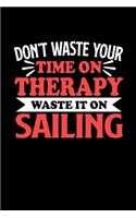 Don't Waste Your Time On Therapy Waste It On Sailing: Graph Paper Notebook with 120 pages 6x9 perfect as math book, sketchbook, workbookGift for Sailing Fans and Coaches