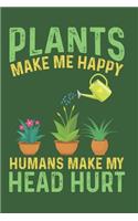 Plants make me happy Humans make my head hurt