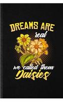 Dreams Are Real We Called Them Daisies