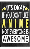 it's okay if you don't like anime not everybody is awesome Gift for anime lovers: Lined Notebook / Journal Gift, 120 Pages, 6x9, Soft Cover, Matte Finish