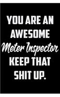 You Are An Awesome Meter Inspector Keep That Shit Up