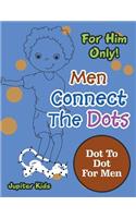For Him Only! Men Connect The Dots