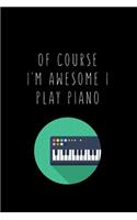 Of course i'm awesome I play piano