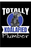 Totally Koalafied Plumber: Lined Journal for Plumber