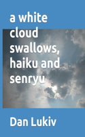 white cloud swallows, haiku and senryu