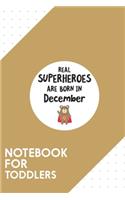 Notebook for Toddlers: Dotted Journal with Superheroes are born in December Design - Cool Gift for a friend or family who loves hero presents! - 6x9" - 180 White dotted pa