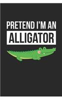 Alligator Notebook - Pretend I'm An Alligator Journal - Alligator Gift for Animal Lovers - Alligator Diary: Medium College-Ruled Journey Diary, 110 page, Lined, 6x9 (15.2 x 22.9 cm)
