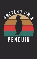 Penguin Notebook - Pretend I'm A Penguin Journal - Penguin Gift for Animal Lovers - Penguin Diary