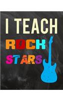 I Teach Rock Stars: Teacher Planner Appreciation Notebook Or Journal