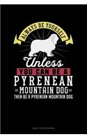 Always Be Yourself Unless You Can Be A Pyrenean Mountain Dog Then Be A Pyrenean Mountain Dog: Daily Food Journal