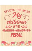 Excuse The Mess My Children are Feral: Lined Journal: Journal Notebook Diary: Best Gift for Moms, Daily Moments and Milestones - A Classic Ruled/Lined Composition Book/Journal To Write An