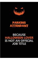 Parking Attendant Because Halloween Lover Is Not An Official Job Title: Halloween Scary Pumpkin Jack O'Lantern 120 Pages 6x9 Blank Lined Paper Notebook Journal