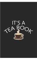 It's A Tea Book: It's A Tea Book. Line Journal, Diary Or Notebook For Tea Lover . 110 Story Paper Pages. 6 in x 9 in Cover.