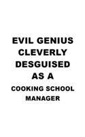 Evil Genius Cleverly Desguised As A Cooking School Manager: Best Cooking School Manager Notebook, Cooking School Managing/Organizer Journal Gift, Diary, Doodle Gift or Notebook - 6 x 9 Compact Size, 109 Blank