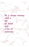 Be A Classy Woman With A Bit Of Hood And A Lot Of Universe