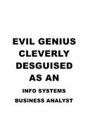 Evil Genius Cleverly Desguised As An Info Systems Business Analyst