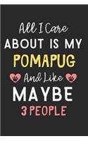 All I care about is my PomAPug and like maybe 3 people: Lined Journal, 120 Pages, 6 x 9, Funny PomAPug Dog Gift Idea, Black Matte Finish (All I care about is my PomAPug and like maybe 3 people Journal)