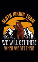 Sloth Hiking Team We Will Get There When We Get There: Planner Writing Prompts For Hikers Lovers, A Hiking Travel Trail Adventure Outdoors Walking, Hiking Journal, Hiker Notebook, Trail journals, Hiking 