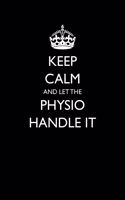 Keep Calm And Let The Physio Handle It: Blank Lined Journal For Physiology Professional - Sarcastic Quote For Physical Therapy