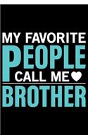 My Favorite People Call Me Brother: Cool Brother Journal Notebook Gifts, Funny Brother Notebook Journal Diary, Gift Idea for Big Brother