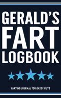 Gerald's Fart Logbook Farting Journal For Gassy Guys: Gerald Name Gift Funny Fart Joke Farting Noise Gag Gift Logbook Notebook Journal Guy Gift 6x9