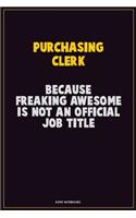 Purchasing Clerk, Because Freaking Awesome Is Not An Official Job Title: Career Motivational Quotes 6x9 120 Pages Blank Lined Notebook Journal