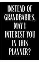 Instead Of Grandbabies May I interest You In This Planner?