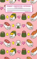 Primary Composition Notebook Story Journal: Kawaii Japanese Sushi Notebook with Picture Space, 100 Handwriting Practice Pages with Dotted Midlines, Perfect for Kids in Kindergarten, First, Sec