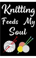 Knitting Feeds My Soul: Knitting Project journal Gifts. Best Knitting Project Journal Notebook for Knitters who loves Knitting. Funny Knitting Project journal Gifts is the 